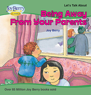 Being Away from Your Parents by Maggie Smith, Joy Berry