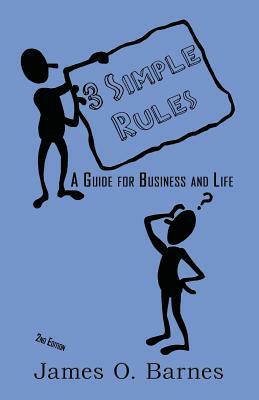 3 Simple Rules: A Guide for Business and Life by James O. Barnes