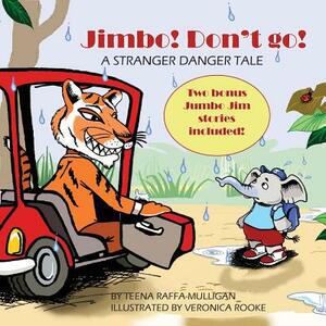 Jimbo! Don't go!: A stranger danger tale by Teena Raffa-Mulligan