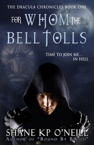 For Whom The Bell Tolls (Vlad Dracula, #1) by Shane K.P. O'Neill