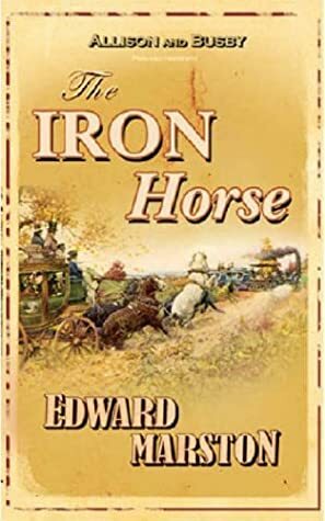 The Iron Horse by Edward Marston