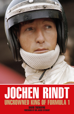 Jochen Rindt: Uncrowned King of Formula 1 by David Tremayne