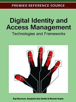 Digital Identity and Access Management: Technologies and Frameworks by 