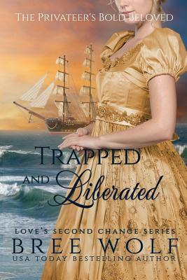 Trapped & Liberated: The Privateer's Bold Beloved by Bree Wolf