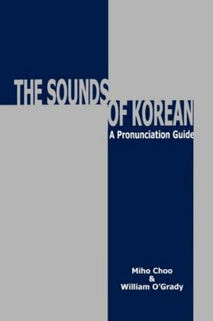 Sounds of Korean: A Pronunciation Guide by Miho Choo, William O'Grady