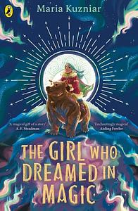 The Girl Who Dreamed in Magic by Maria Kuzniar