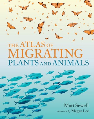 The Atlas of Migrating Plants and Animals by Megan Lee