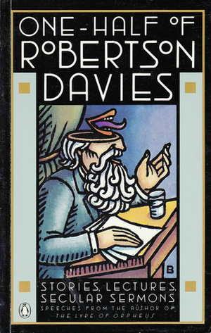 One Half of Robertson Davies by Robertson Davies
