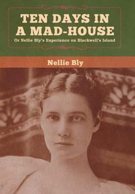 Ten Days in a Mad-House by Nellie Bly