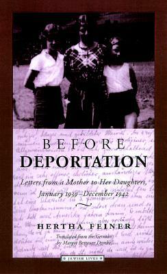 Before Deportation: Letters from a Mother to Her Daughters, January 1939-December 1942 by Hertha Feiner