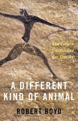 A Different Kind of Animal: How Culture Transformed Our Species by Robert Boyd