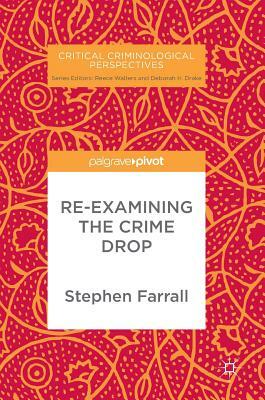 Re-Examining the Crime Drop by Stephen Farrall