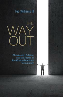 The Way Out: Christianity, Politics, and the Future of the African-American Community by Ted Williams