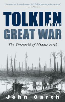 Tolkien and the Great War: The Threshold of Middle-Earth by John Garth