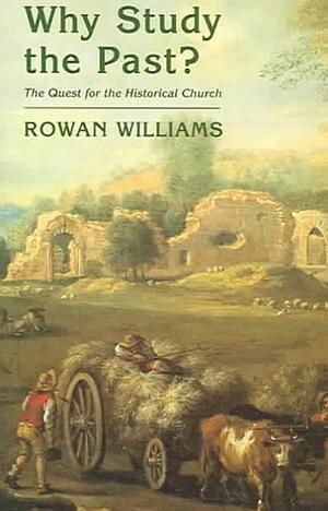 Why Study the Past?: The Quest for the Historical Church by Rowan Williams