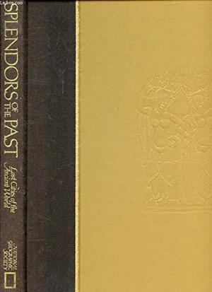 Splendors of the Past: Lost Cities of the Ancient World by Thomas O'Neill, Cynthia Russ Ramsay, John Carswell, Seymour L. Fishbein, Louis de la Haba