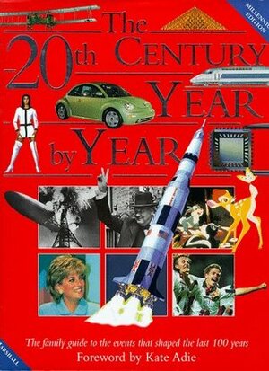 The 20th Century Year by Year: The People and Events That Shaped the Last Hundred Years by Neil Grant, Margaret Mulvihill, Charles Phillips