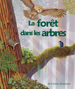 La Forêt Dans Les Arbres: (the Forest in the Trees in French) by Connie McLennan