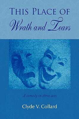 This Place of Wrath and Tears by Clyde V. Collard