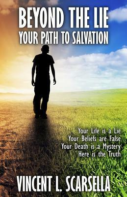 Beyond the Lie: Your Path to Salvation by Digital Fiction, Vincent L. Scarsella