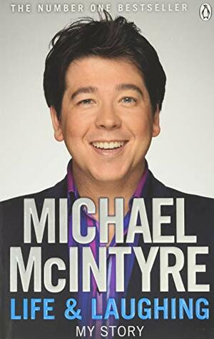 Life and Laughing: My Story by Michael McIntyre
