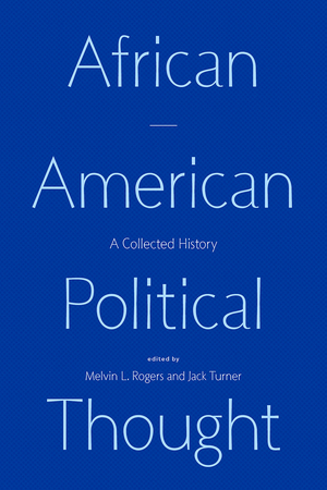 African American Political Thought: A Collected History by Melvin L. Rogers, Jack Turner
