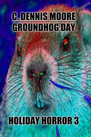 Groundhog Day by C. Dennis Moore