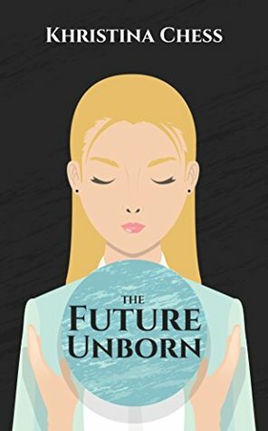 The Future Unborn by Khristina Chess