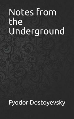 Notes from the Underground by Fyodor Dostoevsky