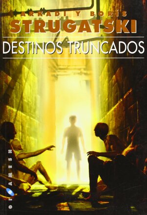 Destinos truncados by Arkady Strugatsky, Boris Strugatsky