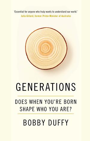 Generations: Does When You're Born Shape Who You Are? by Bobby Duffy