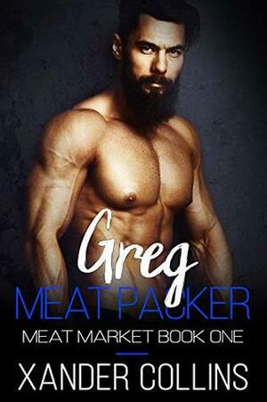 Greg: Meat Packer by Xander Collins