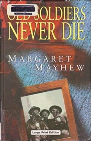 Old Soldiers Never Die by Margaret Mayhew