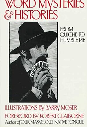 Word Mysteries and Histories: From Quiche to Humble Pie by Barry Moser, Robert Claiborne, American Heritage