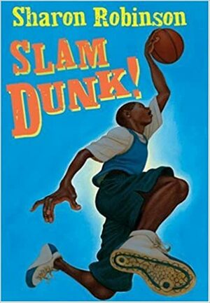 Slam Dunk! by Sharon Robinson