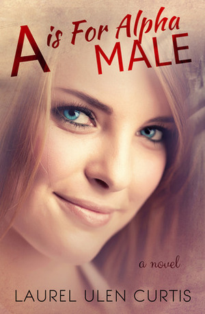 A is for Alpha Male by Laurel Ulen Curtis