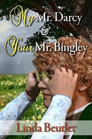 My Mr. Darcy & Your Mr. Bingley by Linda Beutler