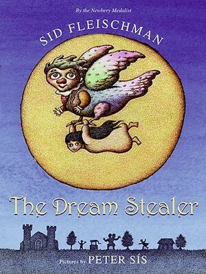 The Dream Stealer by Sid Fleischman, Peter Sís