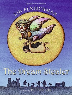 The Dream Stealer by Peter Sís, Sid Fleischman