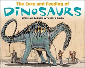 Care & Feeding of Dinosaurs by Timothy J. Bradley