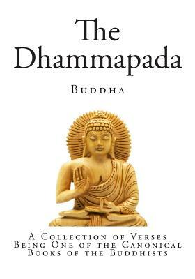 The Dhammapada: A Collection of Verses Being One of the Canonical Books of the Buddhists by 