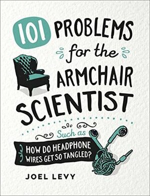 101 Problems for the Armchair Scientist: How Do Headphone Wires Get So Tangled? by Joel Levy