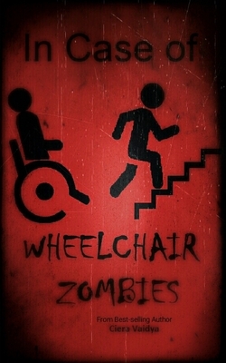 In Case of Wheelchair Zombies by Ciera Vaidya