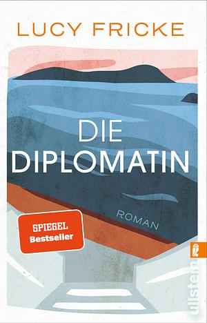 Die Diplomatin by Lucy Fricke