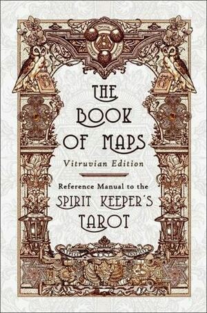 Book of Maps Vitruvian Edition Reference Manual to the Spirit Keeper's Tarot by Benebell Wen