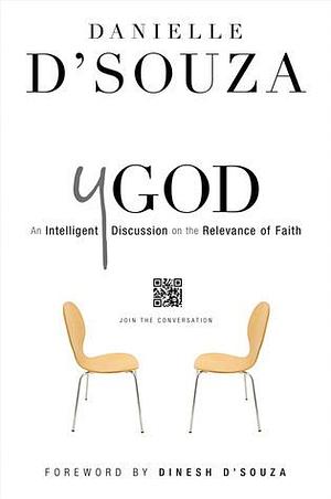 Y God: An Intelligent Discussion Obn the Relevance of Faith by Danielle D'Souza, Danielle D'Souza