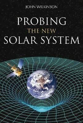 Probing the New Solar System by John Wilkinson