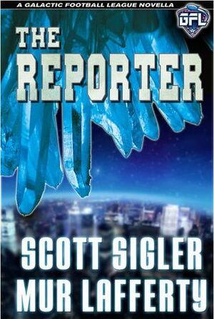 The Reporter by Mur Lafferty, Scott Sigler