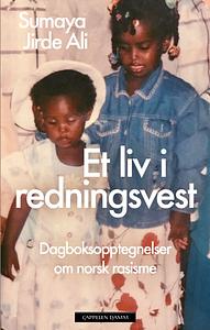 Et liv i redningsvest - Dagboksopptegnelser om norsk rasisme by Sumaya Jirde Ali