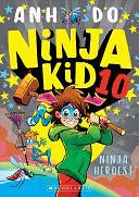 Ninja Kid 10: Ninja Heroes! by Anh Do, Anton Emdin